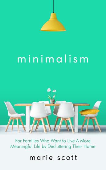 Minimalism For Families Who Want to Live A More Meaningful Life by Decluttering Their Home - cover