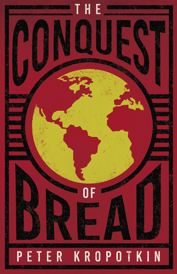 The Conquest of Bread - With an Excerpt from Comrade Kropotkin by Victor Robinson - cover