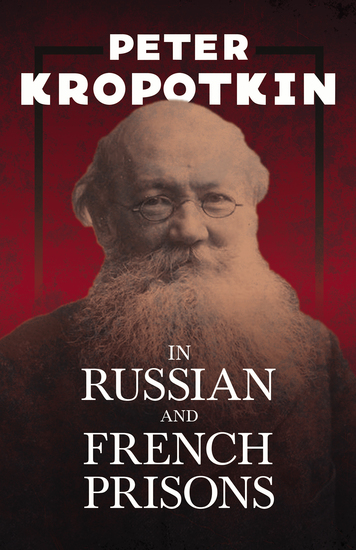 In Russian and French Prisons - With an Excerpt from Comrade Kropotkin by Victor Robinson - cover