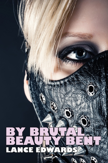 By Brutal Beauty Bent - cover