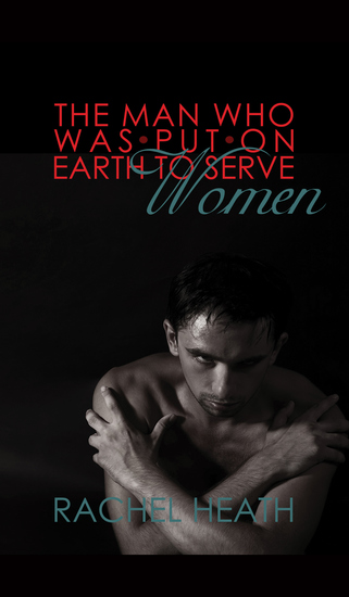 The Man Who Was Put On Earth To Serve Women - cover