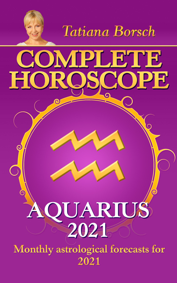 Complete Horoscope Aquarius 2021 - Monthly Astrological Forecasts for 2021 - cover