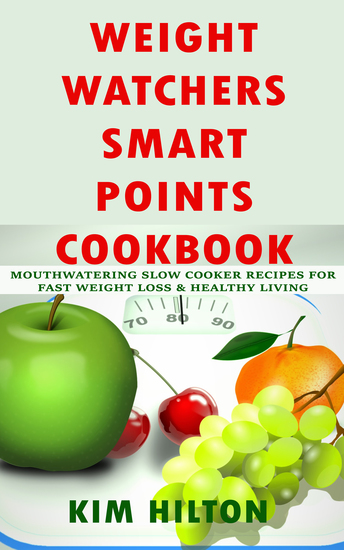 Weight Watchers Smart Points Cookbook - Mouthwatering Slow Cooker Recipes for Fast Weight Loss & Healthy Living - cover