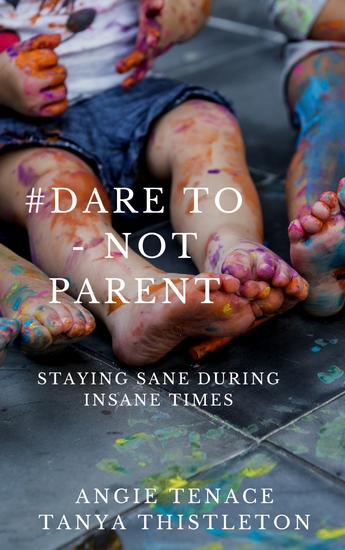 #Dare to – not parent - Staying Sane During Insane Times - cover