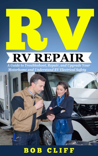 RV Living - RV Repair: A Guide to Troubleshoot Repair and Upgrade Your Motorhome and Understand RV Electrical Safety - cover