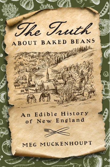 The Truth about Baked Beans - An Edible History of New England - cover
