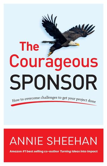 The Courageous Sponsor - How to overcome challenges to get your project done - cover