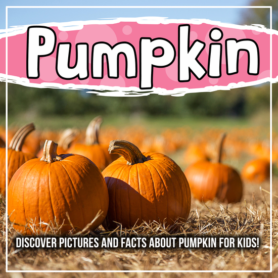 Pumpkin: Discover Pictures and Facts About Pumpkin For Kids! - cover