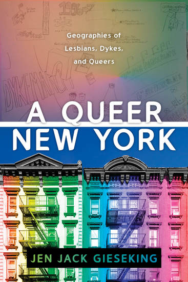 A Queer New York - Geographies of Lesbians Dykes and Queers - cover