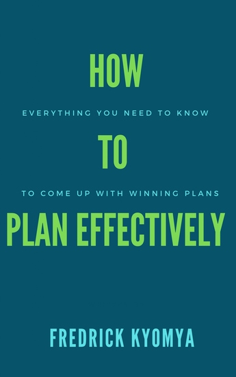 How to Plan Effectively - Everything You Need to Know to Create Winning Plans - cover
