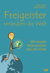 Freigeister verändern die Welt - Mit neuem Bewusstsein aus der Krise