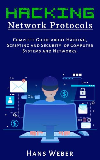 Hacking Network Protocols: Complete Guide about Hacking Scripting and Security of Computer Systems and Networks - cover