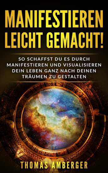 Manifestieren leicht gemacht! - So schaffst du es durch Manifestieren und Visualisieren dein Leben ganz nach deinen Träumen zu gestalten - cover