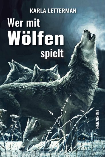 Wer mit Wölfen spielt - Harzkrimi - cover