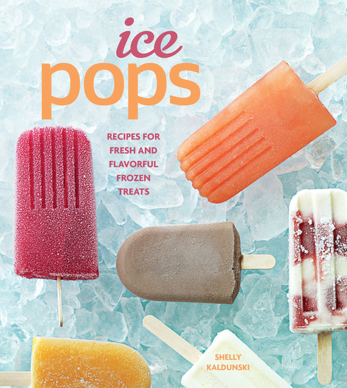 Ice Pops - Recipes for Fresh and Flavorful Frozen Treats - cover