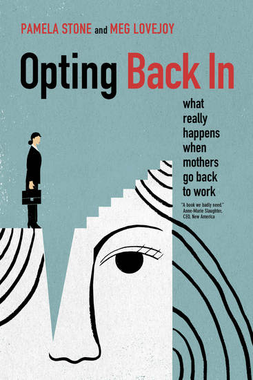 Opting Back In - What Really Happens When Mothers Go Back to Work - cover