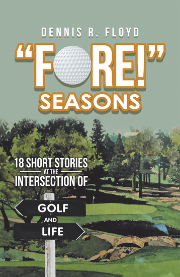 “Fore!” Seasons - 18 Short Stories at the Intersection of Golf and Life - cover