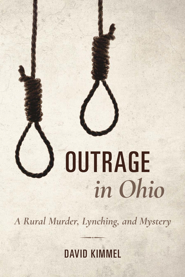 Outrage in Ohio - A Rural Murder Lynching and Mystery - cover