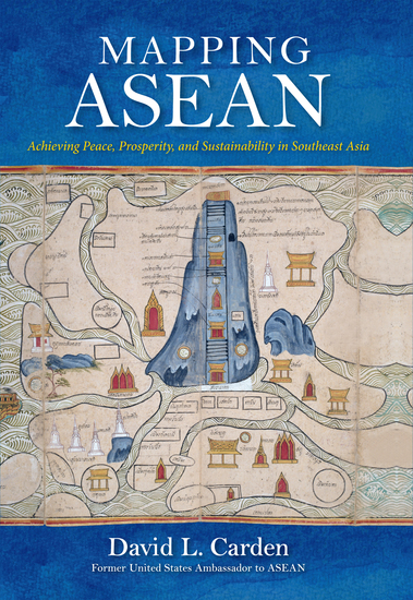 Mapping ASEAN - Achieving Peace Prosperity and Sustainability in Southeast Asia - cover