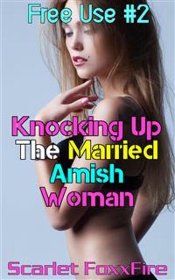 Free Use #2: Knocking Up The Married Amish Woman - Free Use Erotica Free Use Freeuse Breeding Bareback - cover