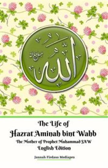 The Life of Hazrat Aminah bint Wahb The Mother of Prophet Muhammad SAW English Edition - cover