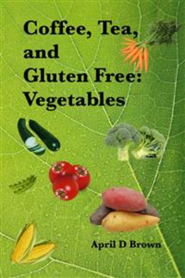 Coffee Tea and Gluten Free: Vegetables - cover