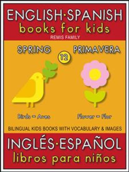 12 - Spring (Primavera) - English Spanish Books for Kids (Inglés Español Libros para Niños) - Bilingual book to learn basic Spanish to English words (Livro bilingüe con traducción del Inglés al Español y Inglés para principiantes) - cover