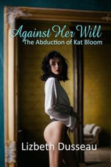 Against Her Will - The Abduction of Kat Bloom - cover