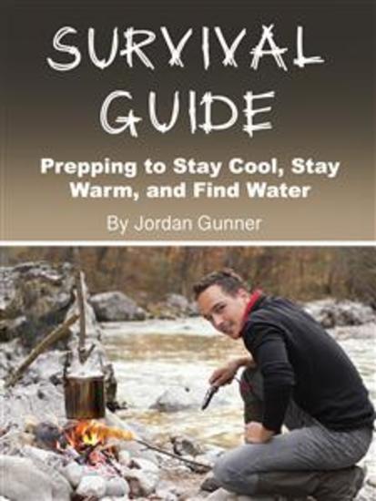 Survival Guide - Prepping to Stay Cool Stay Warm and Find Water - cover