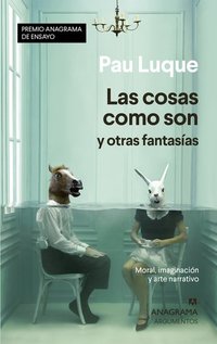 Las cosas como son y otras fantasías - Moral imaginación y arte narrativo