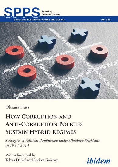 How Corruption and Anti-Corruption Policies Sustain Hybrid Regimes - Strategies of Political Domination under Ukraine’s Presidents in 1994-2014 - cover