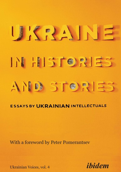 Ukraine in Histories and Stories - Essays by Ukrainian Intellectuals - cover