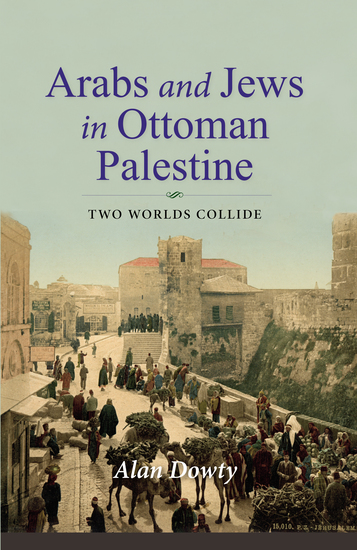 Arabs and Jews in Ottoman Palestine - Two Worlds Collide - cover