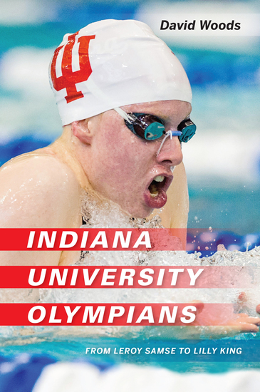 Indiana University Olympians - From Leroy Samse to Lilly King - cover