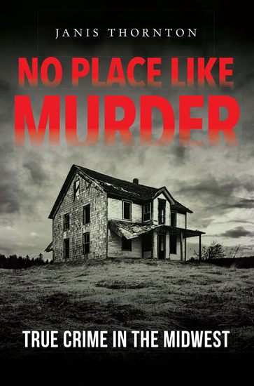 No Place Like Murder - True Crime in the Midwest - cover