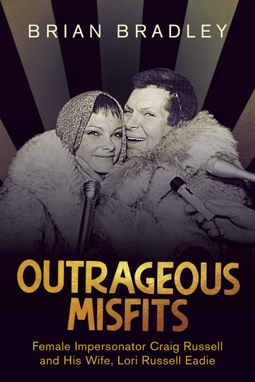 Outrageous Misfits - Female Impersonator Craig Russell and His Wife Lori Russell Eadie - cover
