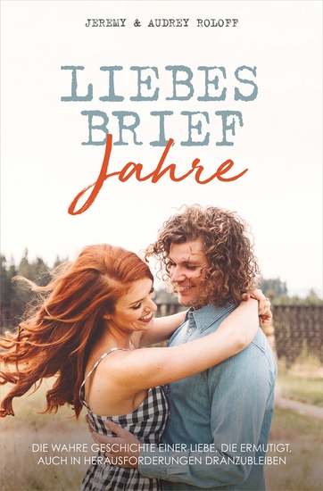 Liebesbriefjahre - Die wahre Geschichte einer Liebe die ermutigt auch in Herausforderungen dranzubleiben - cover