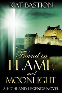 Found in Flame and Moonlight - Highland Legends #4
