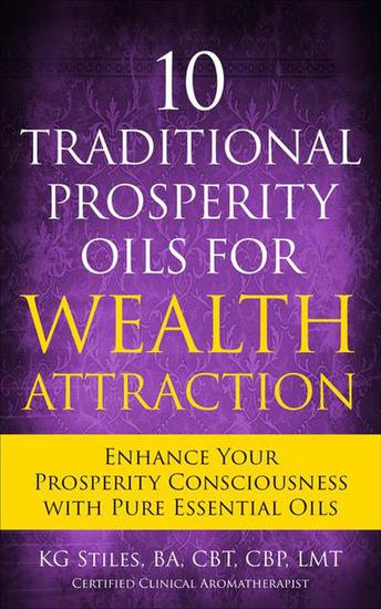 10 Traditional Prosperity Oils for Wealth Attraction Enhance Your Prosperity Consciousness with Pure Essential Oils - Healing & Manifesting Meditations - cover