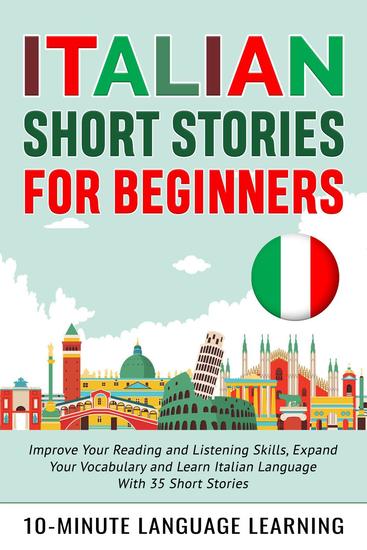 Italian Short Stories for Beginners: Improve Your Reading and Listening Skills Expand Your Vocabulary and Learn Italian Language With 35 Short Stories - cover