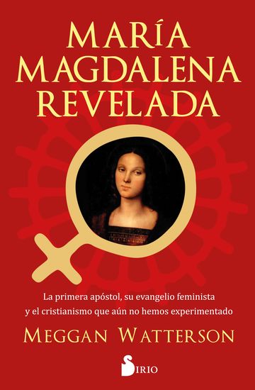 María Magdalena revelada - La primera apóstol su evangelio feminista y el cristianismo que aún no hemos experimentado - cover