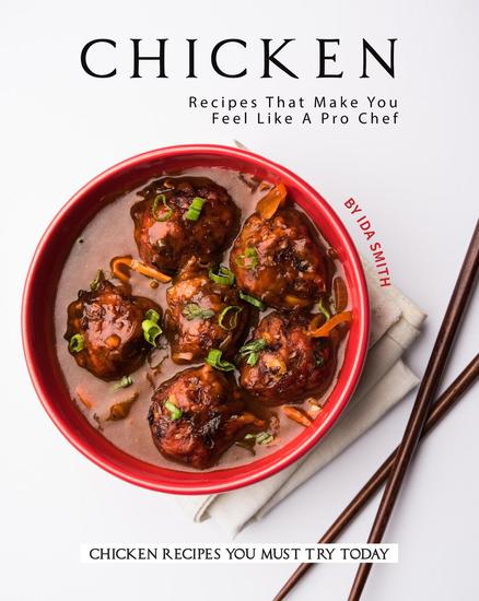 Chicken Recipes That Make You Feel Like A Pro Chef: Chicken Recipes You Must Try Today - cover