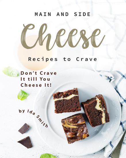 Main and Side Cheese Recipes to Crave: Don't Crave It till You Cheese It! - cover