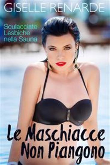 Le Maschiacce Non Piangono - Sculacciate Lesbiche Nella Sauna - cover
