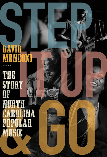 Step It Up and Go - The Story of North Carolina Popular Music from Blind Boy Fuller and Doc Watson to Nina Simone and Superchunk - cover