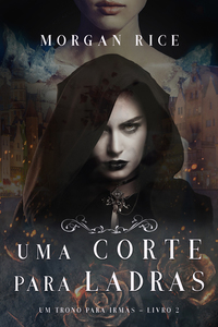 Uma Corte Para Ladras (Um trono para irmãs—Livro #2)