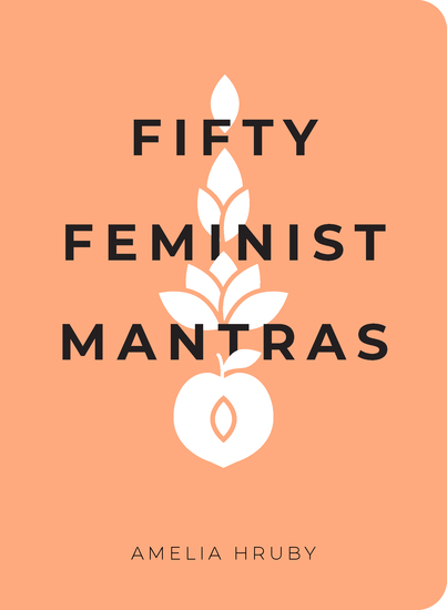 Fifty Feminist Mantras - A Yearlong Practice for Cultivating Feminist Consciousness - cover