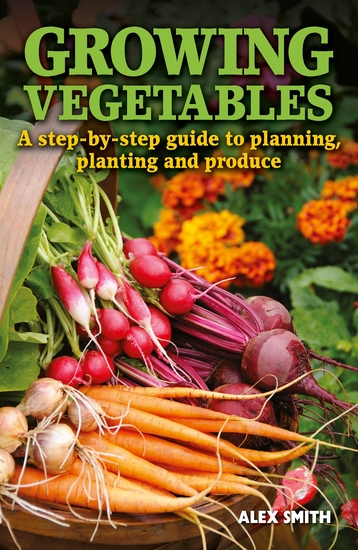 Growing Vegetables - A step-by-step guide to planning planting and produce - cover