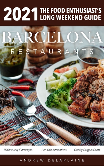 2021 Barcelona Restaurants - The Food Enthusiast's Long Weekend Guide - cover