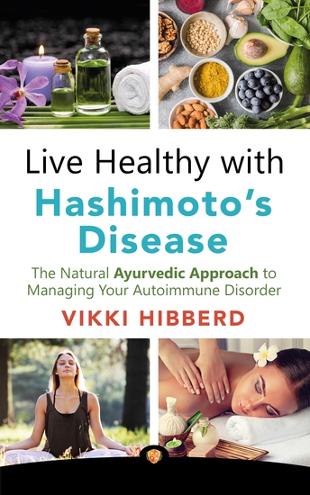 Live Healthy with Hashimoto's Disease - The Natural Ayurvedic Approach to Managing Your Autoimmune Disorder - cover